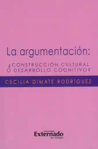 La Argumentación: ¿Construcción Cultural o Desarrollo Cognitivo?