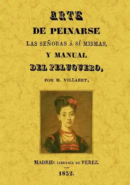 Arte de Peinarse Las Señoras a Sí Mismas y Manual Del Peluquero