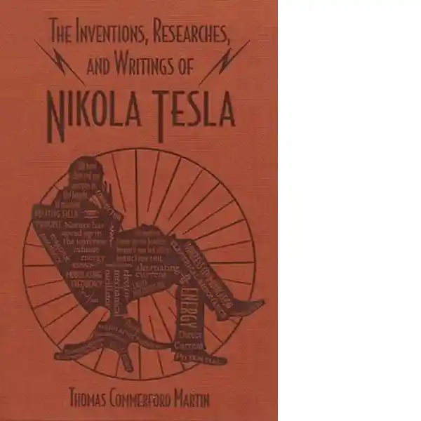 The Inventions Researches And Writings of Nikola Tesla