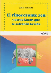 El Rinoceronte Zen y Otros Koans - John Tarrant