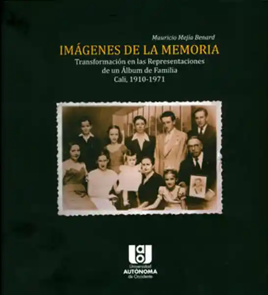 Imágenes de la memoria: transformación en las representaciones de un álbum de familia Cali, 1910-1971