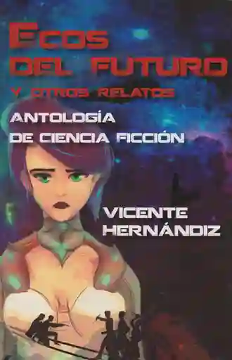 Ecos Del Futuro y Otros Relatos - Vicente Hernándiz