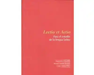 Lectio Et Actio. Para el Estudio de la Lengua Latina