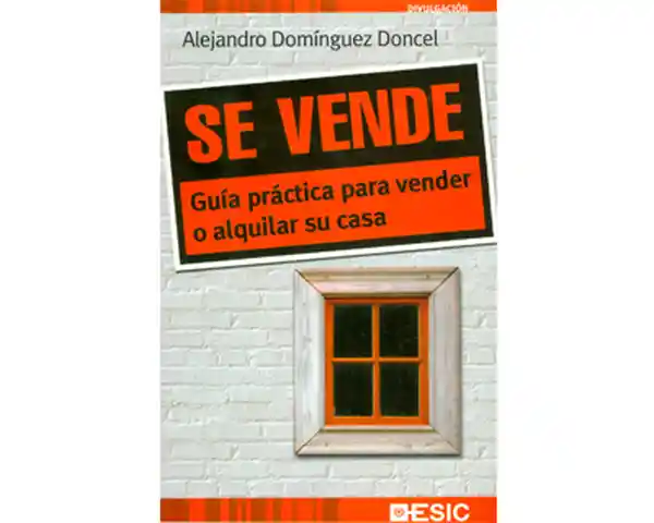 Se Vende. Guía Práctica Para Vender o Alquilar su Casa