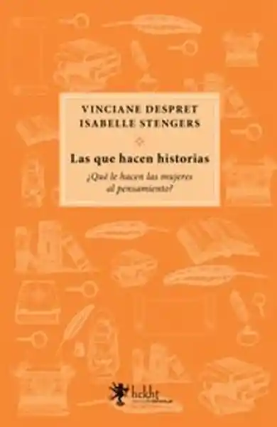 Las Que Hacen Historias - Despret Vinciane / Stengers Isabelle