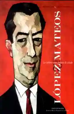 Adolfo López Mateos: la Cultura Como Política de Estado - VV.AA