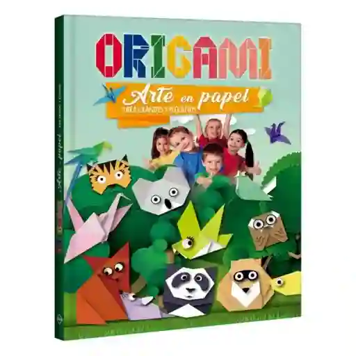 Origami Arte en Papel Para Grandes y Pequeños