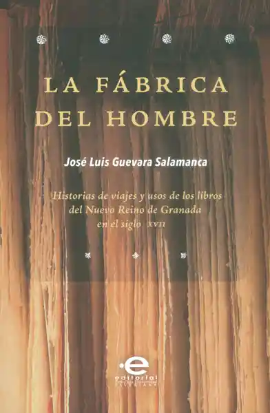 La Fábrica Del Hombre - José Luis Guevara Salamanca