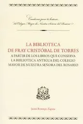 La biblioteca de Fray Cristóbal de Torres. A partir de los libros que conserva la biblioteca antigua del Colegio Mayor de Nuestra Señora del Señora del Rosario