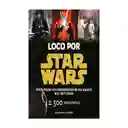 Loco Por Star Wars.Pon A Prueba Tus Conocimientos De Una Galaxia