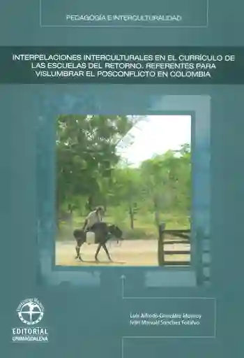 Interpelaciones interculturales en el currículo de las escuelas del retorno.Referencias para vislumbrar el posconflicto en Colombia