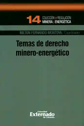 Temas de Derecho Minero-Energético - Milton Fernando Montoya