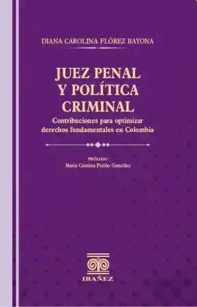 Juez Penal y Política Criminal - Diana Carolina Flórez Bayona