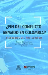 ¿Fin del conflicto armado en Colombia? Escenarios del postacuerdo
