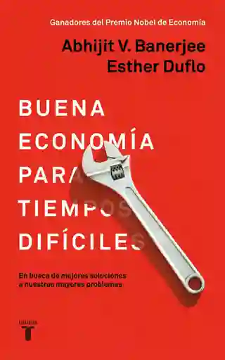 Buena Economía para Tiempos Difíciles - Banerjee, Abhijit V. y Esther Duflo 