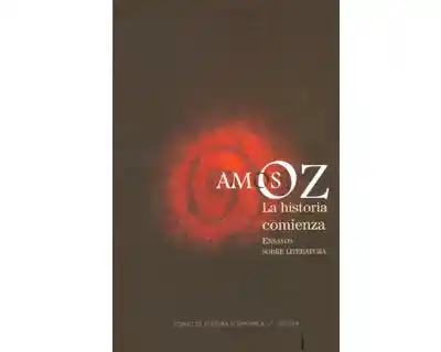 La Historia Comienza Ensayos Sobre Literatura - Amos Oz