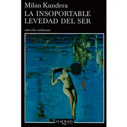 La Insoportable Levedad Del Ser- Milan Kundera