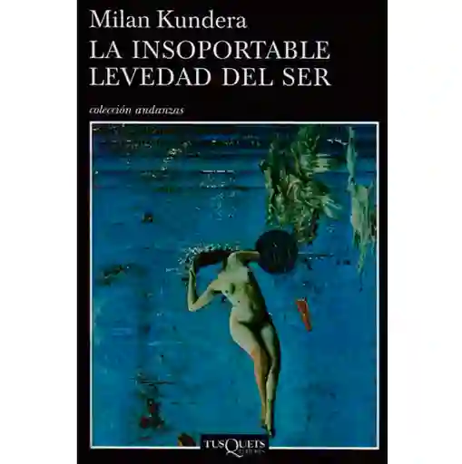 La Insoportable Levedad Del Ser- Milan Kundera