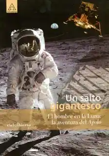 Un Salto Gigantesco. El Hombre en la Luna: la Aventura Del Apolo