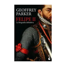Felipe II La Biografía Definitiva. - Geoffrey Parker
