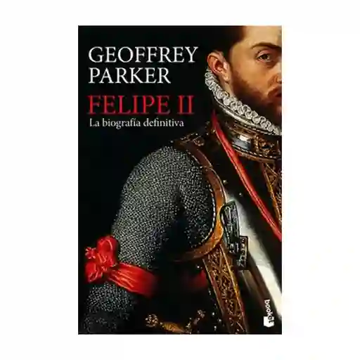 Felipe II La Biografía Definitiva. - Geoffrey Parker