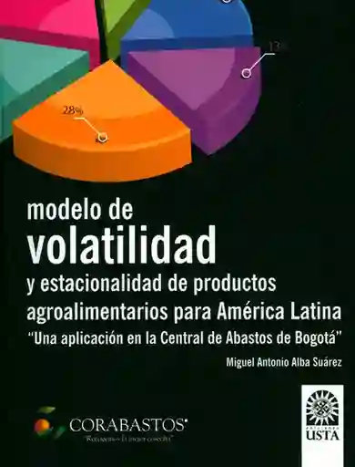 Modelo de volatilidad y estacionalidad de productos agroalimentarios para América Latina. 'Una aplicación en la Central de Abastos de Bogotá'