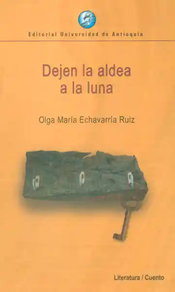 Dejen la Aldea a la Luna - Olga María Echavarría Ruiz