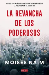 La Revancha de Los Poderosos - Moisés Naím