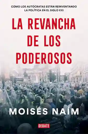 La Revancha de Los Poderosos - Moisés Naím