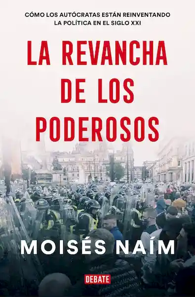 La Revancha de Los Poderosos - Moisés Naím