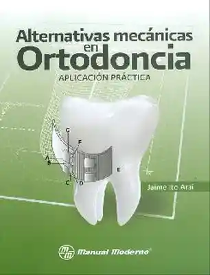 Alternativas Mecánicas en Ortodoncia. Aplicación Práctica