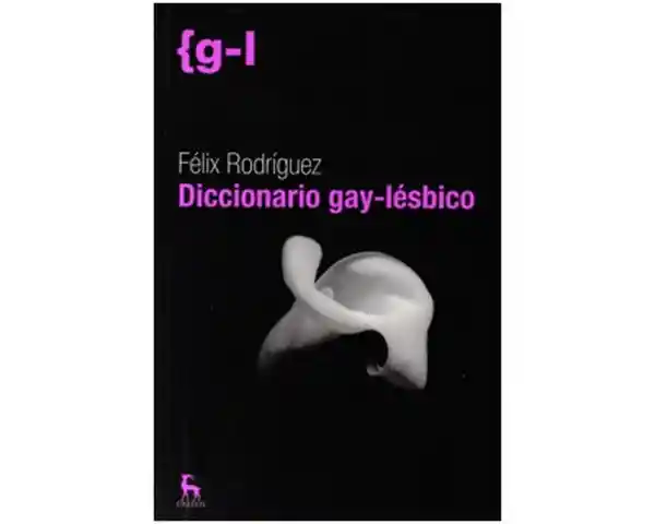 Diccionario gay-lésbico. Vocabulario general y argot de la homosexualidad