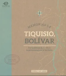 Memorias de Tiquisio, Bolívar. Por la defensa de la vida y la permanencia en el territorio