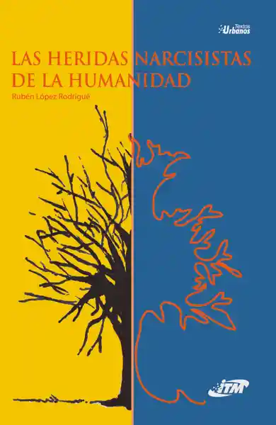 Las Heridas Narcisistas de la Humanidad - Rubén López Rodrigué