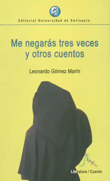 Me Negaras Tres Veces y Otros Cuentos - Leonardo Gómez Marín