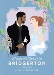 El Pequeño Libro de Los Bridgerton - Charlotte Browne