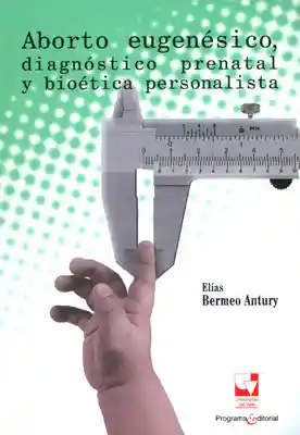 Aborto eugenésico diagnóstico prenatal y bioética personalista