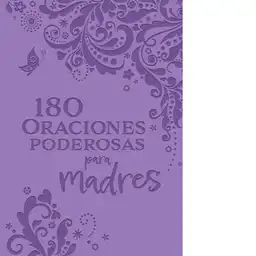 180 Oraciones Poderosas Para Madres - VV. AA