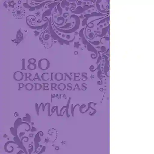 180 Oraciones Poderosas Para Madres - VV. AA