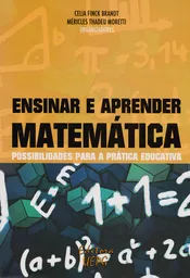 Ensinar E Aprender Matemática: Possibilidades Para A Prática Educativa