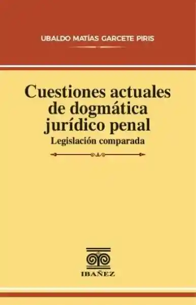Cuestiones Actuales de Dogmática Jurídico Penal - Ubaldo