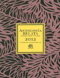 Antología Relata 2012. Cuento Poesía y Teatro - VV.AA
