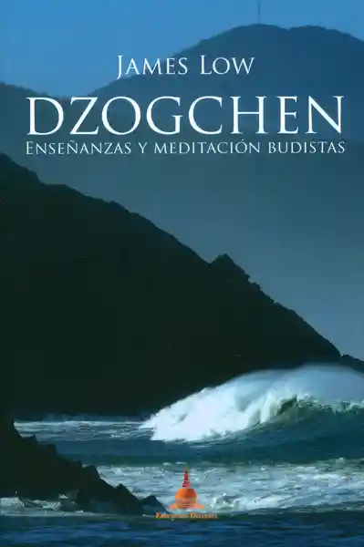 Dzogchen Enseñanzas y Meditación Budistas - James Low