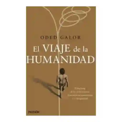 El Viaje de la Humanidad - Oded Galor