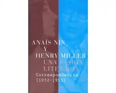 Una Pasión Literaria Correspondencia de Anaïs y Henry Miller