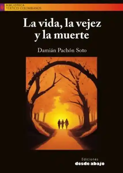 La Vida la Vejez y la Muerte - Damián Pachón Soto