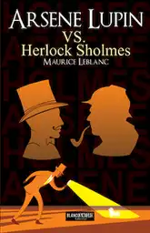 Arsene Lupin Vs. Herlock Sholmès - Maurice Leblanc