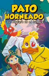 Pato Horneado y el Rescate en la Jungla - Grupo Planeta