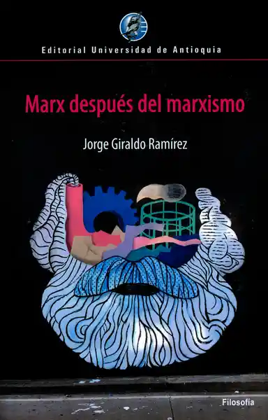 Marx Después Del Marxismo - Jorge Giraldo Ramírez
