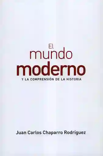 El Mundo Moderno y la Comprensión de la Historia